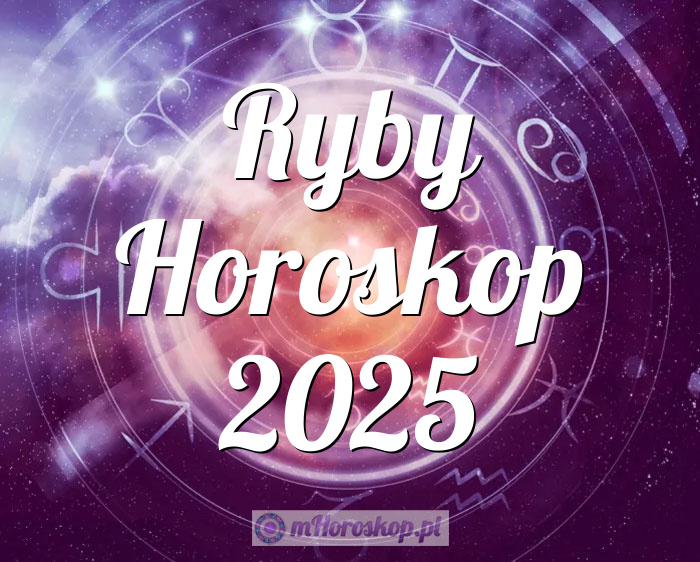 Ryby Horoskop 2025